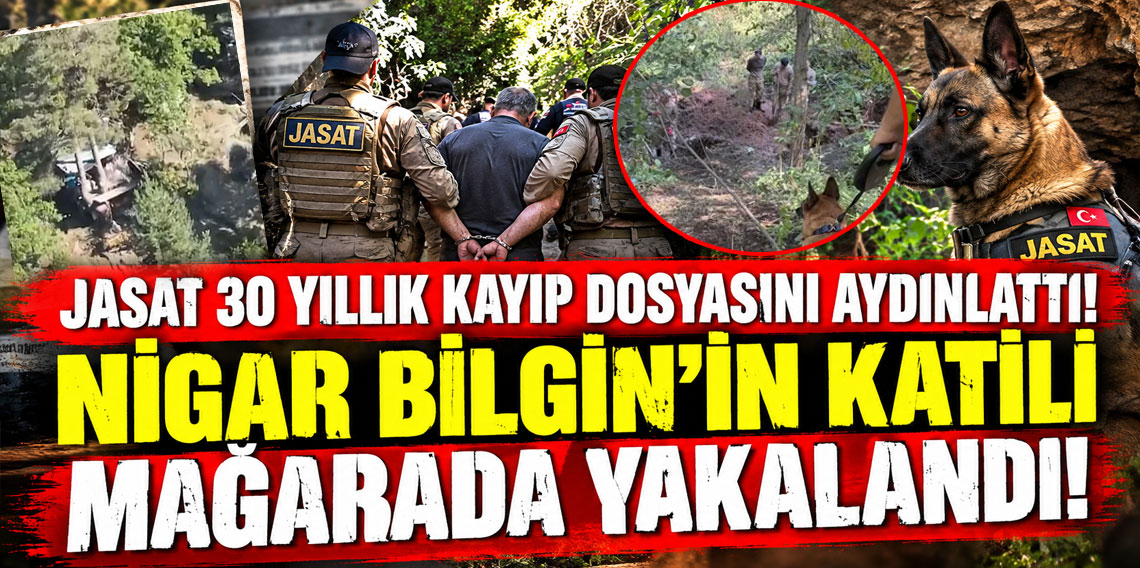 JASAT 30 yıllık kayıp dosyasını aydınlattı! Nigar Bilgin'in katili mağarada yakalandı