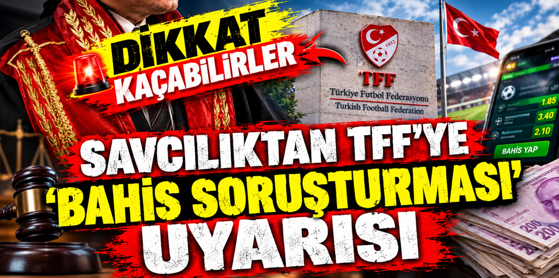 İstanbul Cumhuriyet Başsavcılığı’ndan TFF’ye ‘bahis soruşturması’ uyarısı