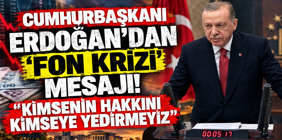 Cumhurbaşkanı Erdoğan'dan 'fon krizi' mesajı: Kimsenin hakkını kimseye yedirmeyiz