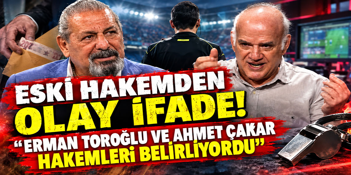 Eski hakemden olay ifade: ''Erman Toroğlu ve Ahmet Çakar hakemleri belirliyordu''