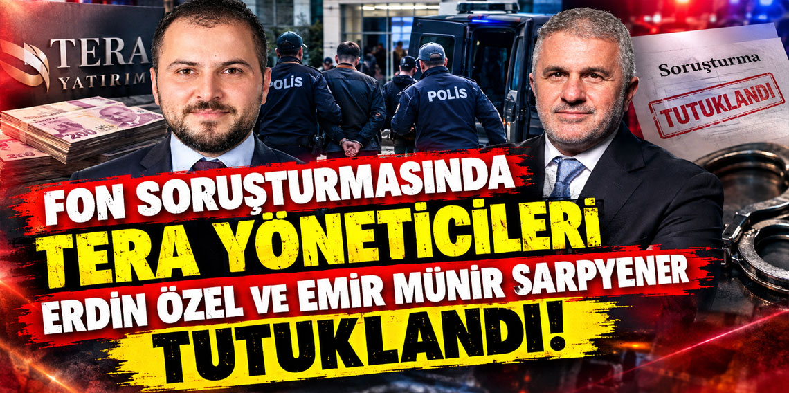 Fon soruşturmasında Tera yöneticileri Erdin Özel ve Emir Münir Sarpyener tutuklandı!
