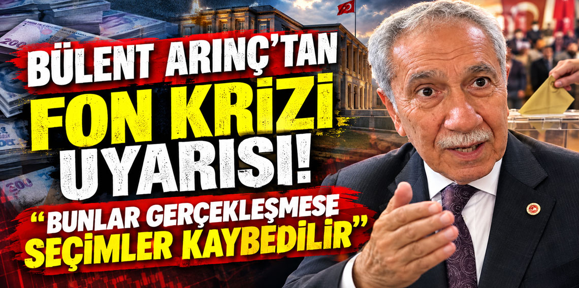 Bülent Arınç'tan fon krizi uyarısı: Bunlar gerçekleşmese seçimler kaybedilir