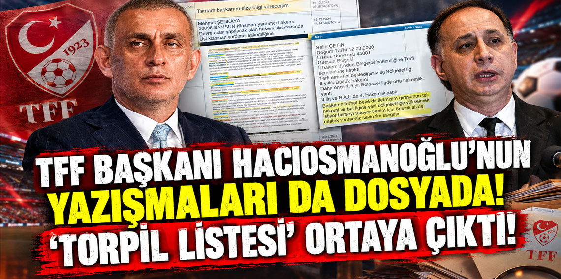 TFF Başkanı Hacıosmanoğlu'nun yazışmaları da dosyada: 'Torpil listesi' ortaya çıktı