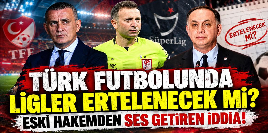 Türk futbolunda ligler ertelenecek mi? Eski hakemden ses getiren iddia!