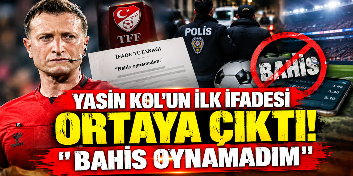 YASİN KOL'UN İLK İFADESİ ORTAYA ÇIKTI! ''BAHİS OYNAMADIM ''