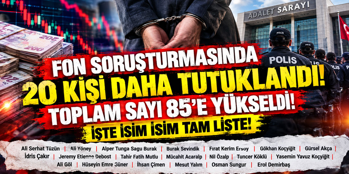 Fon soruşturmasında 20 kişi daha tutuklandı, toplam sayı 85'e yükseldi