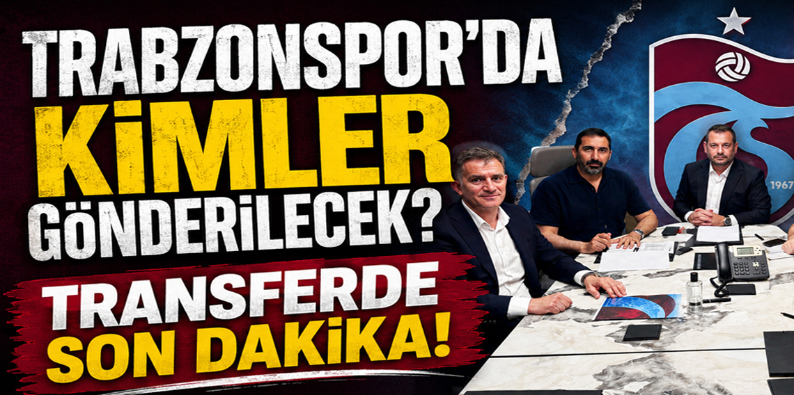 Trabzonspor'da Gözler Gönderilecek Oyuncularda! Kimler gidecek? Kimler Kalacak?