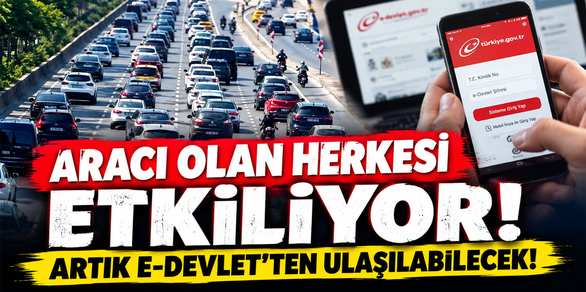 Aracı olan herkesi etkiliyor! Artık E-Devlet'ten ulaşılabilecek
