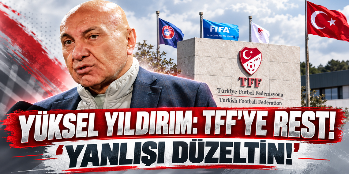 Yüksel Yıldırım: TFF'ye Rest! 'Yanlışı Düzeltin!'