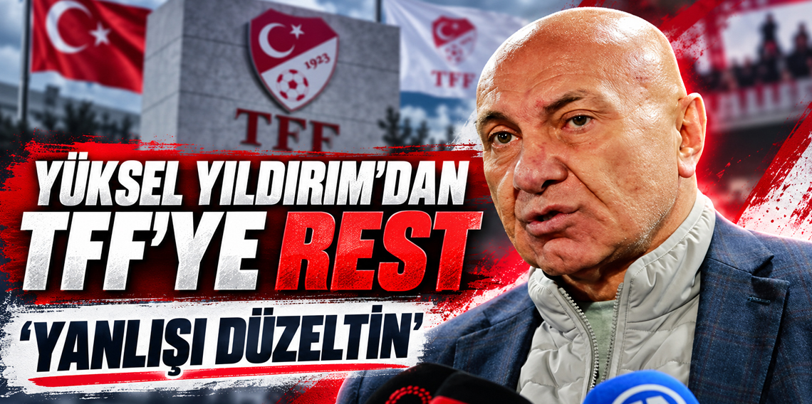 Yüksel Yıldırım: TFF'ye Rest! 'Yanlışı Düzeltin!'