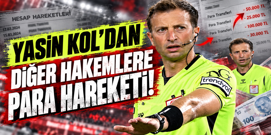 Yasin Kol'un hesap hareketlerinde diğer hakemlerle para transferleri tespit edildi