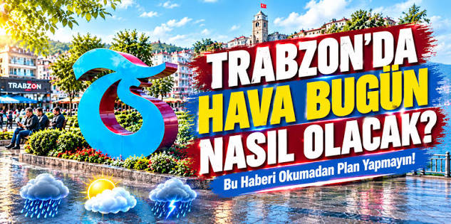 Trabzon'da bugün hava nasıl olacak?