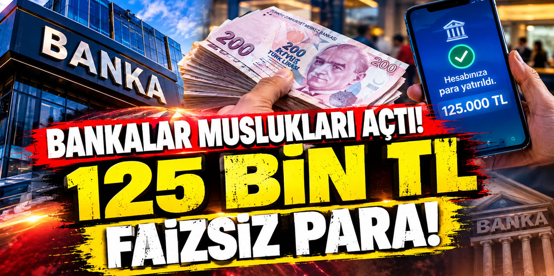 Bankalar muslukları açtı! 125 bin TL faizsiz para!