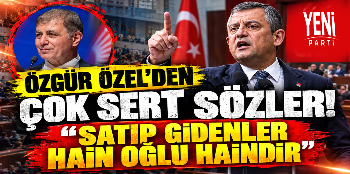 Özgür Özel'den çok sert sözler: Satıp gidenler hain oğlu haindir
