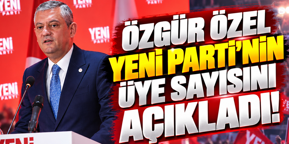 Özgür Özel Yeni Parti'nin Üye sayısı hakkında son bilgileri paylaştı