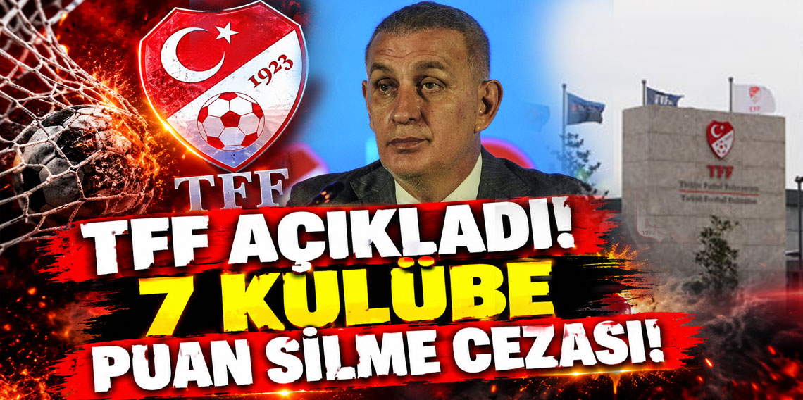 TFF AÇIKLADI! 7 KULÜBE PUAN SİLME CEZASI!