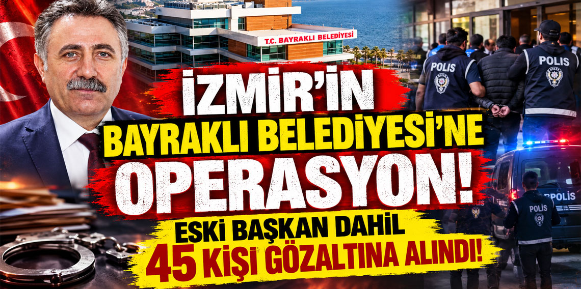 Bayraklı Belediyesi'ne operasyon! 45 kişi gözaltına alındı!