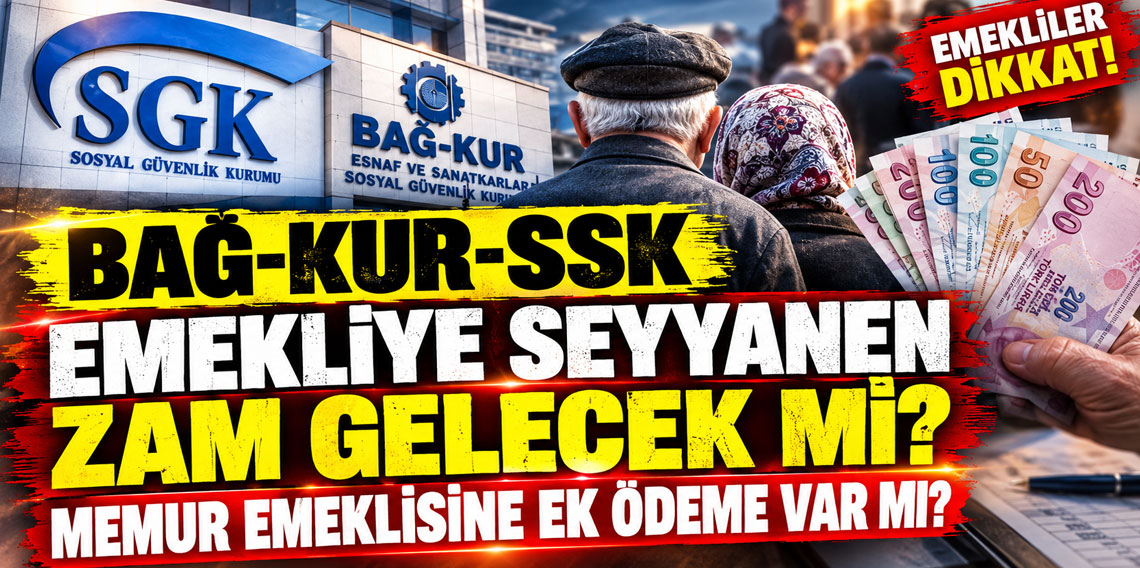 Bağ-Kur-SSK emekliye seyyanen zam gelecek mi? Memur emeklisine ek ödeme var mı?