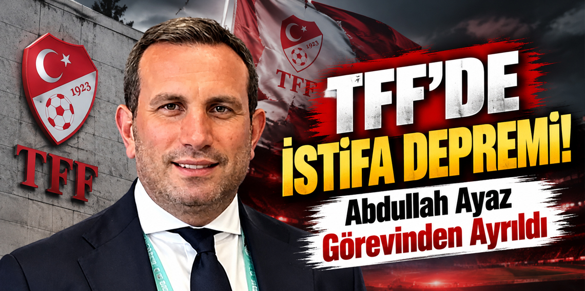 TFF’de istifa depremi! Genel Sekreter Abdullah Ayaz görevinden ayrıldı