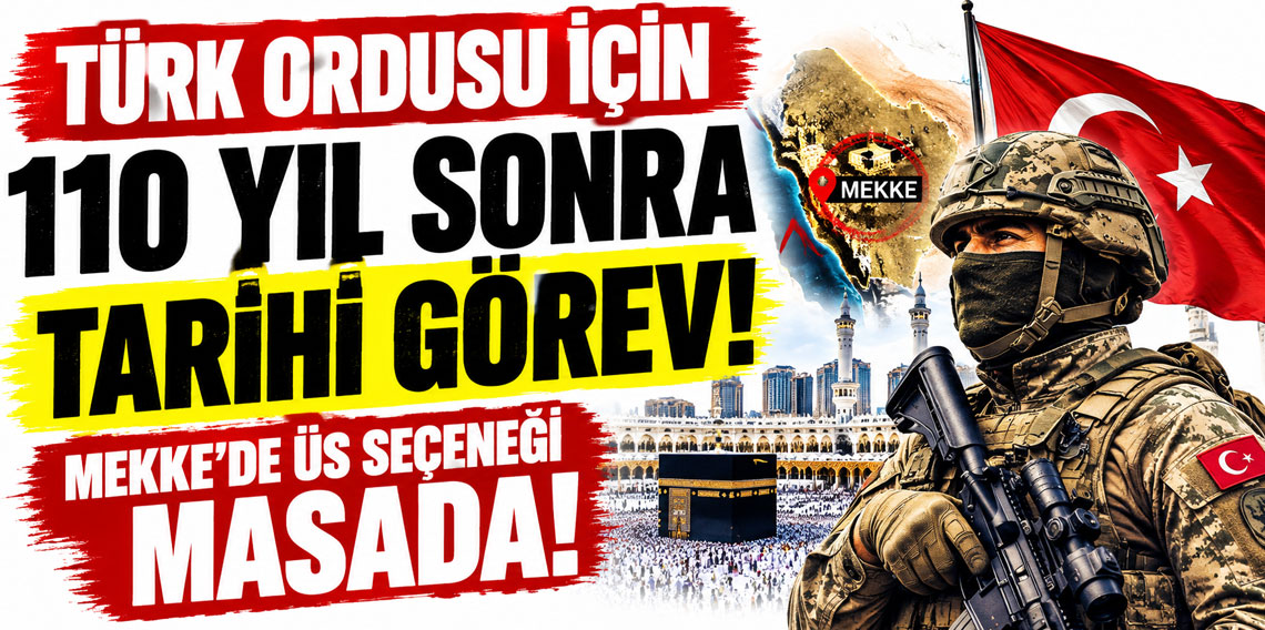 Türk ordusu için 110 yıl sonra tarihi görev! Mekke'de üs seçeneği masada