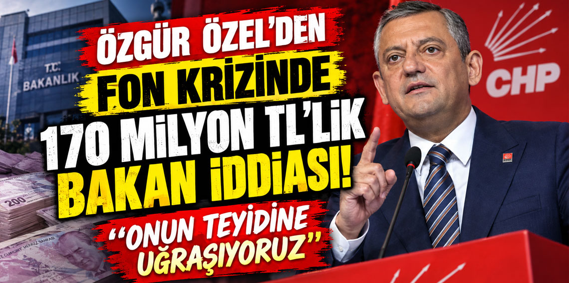 Özgür Özel'den fon krizinde 170 milyon TL’lik bakan iddiası: onun teyidine uğraşıyoruz