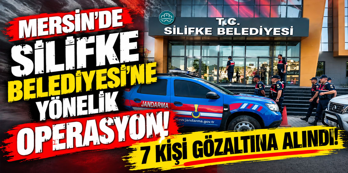 Silifke Belediyesi'ne yönelik operasyon: 7 kişi gözaltına alındı