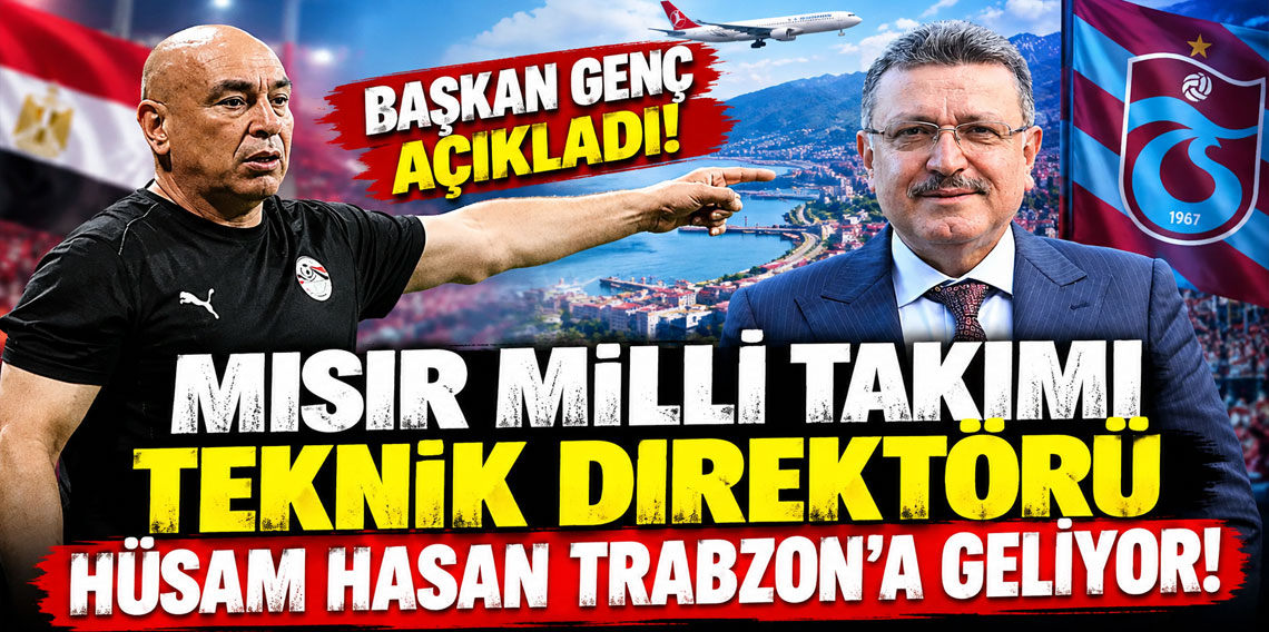 Başkan Genç açıkladı! Mısır Milli Takımı Teknik Direktörü Trabzon'a geliyor