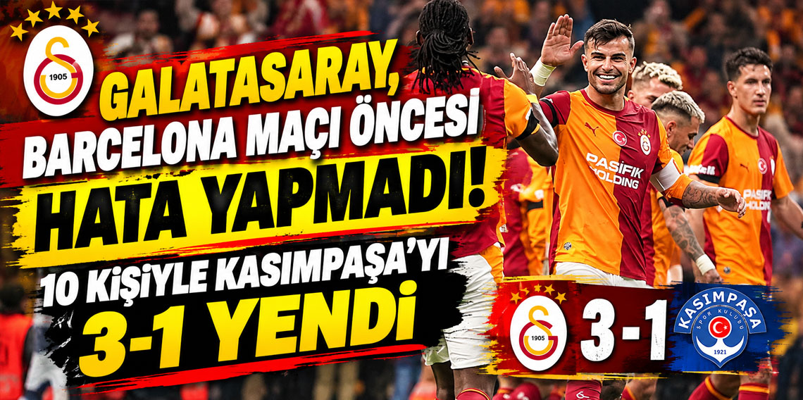GALATASARAY, BARCELONA MAÇI ÖNCESİ HATA YAPMADI! 10 KİŞİYLE KASIMPAŞA'YI 3-1 YENDİ