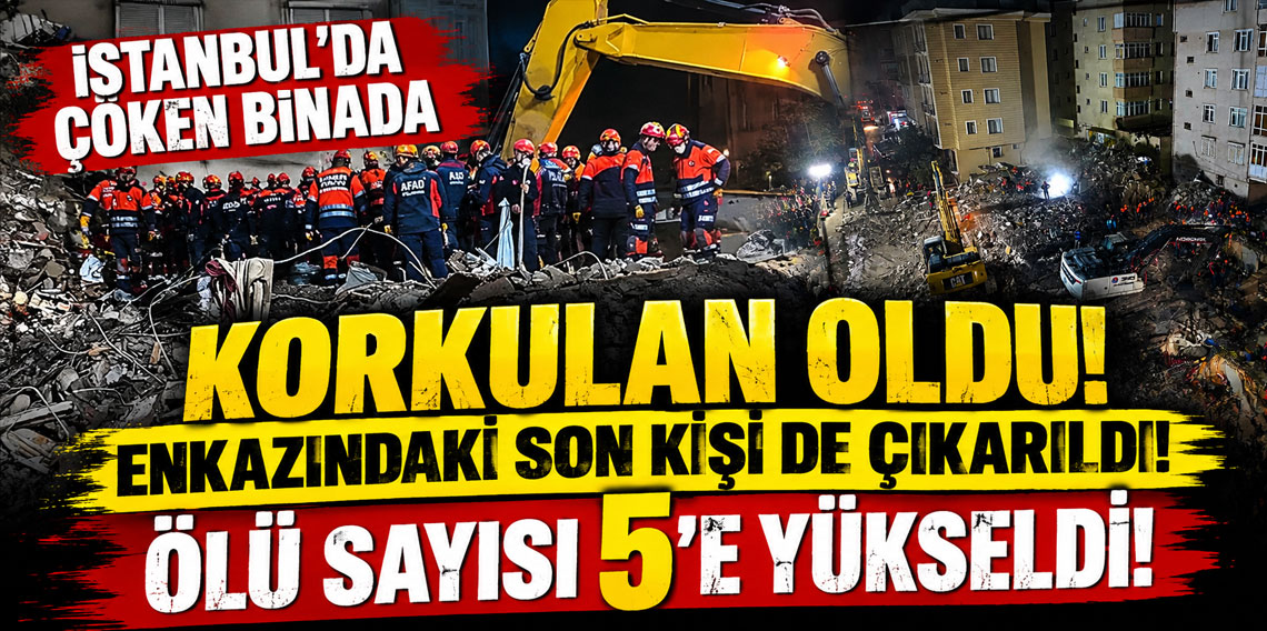 İstanbul'da çöken bina enkazındaki son kişi de çıkarıldı! Ölü sayısı 5'e yükseldi