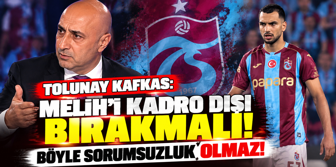 Tolunay Kafkas: Melih'i kadro dışı bırakmalı! Böyle sorumsuzluk olmaz!