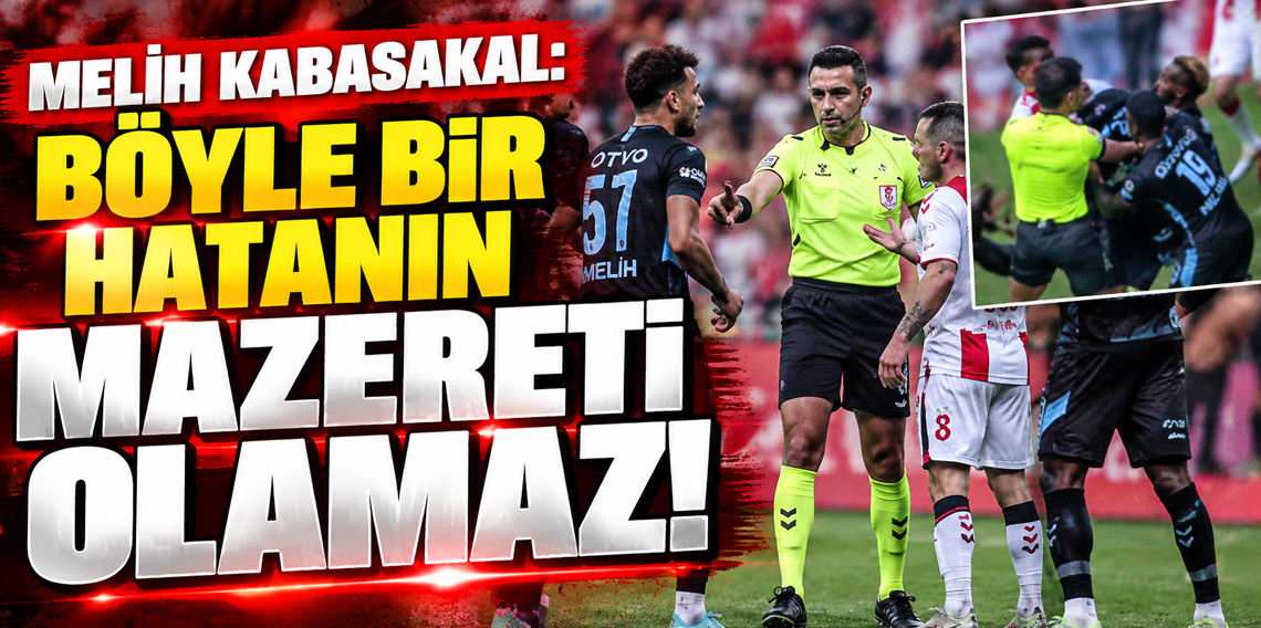 Melih Kabasakal’dan kırmızı kart açıklaması! “Böyle bir hatanın mazereti olamaz”