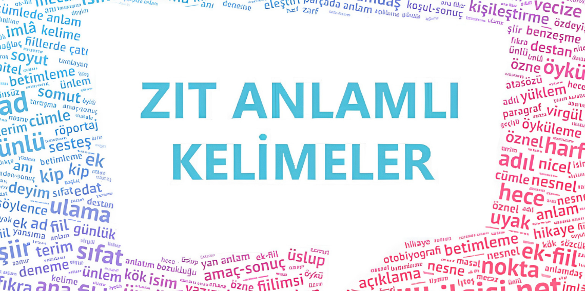 Zıt anlamlı kelimeler nelerdir? 2. sınıf Türkçe için 50 zıt anlamlı kelime örneği, açıklamalar ve örnek cümleler.