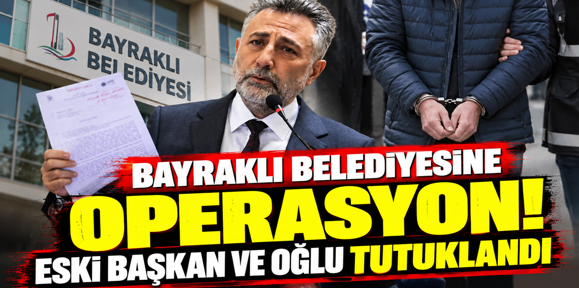 Bayraklı Belediyesi operasyon! Eski Başkan Sandal ve oğlu dahil 15 kişi tutuklandı