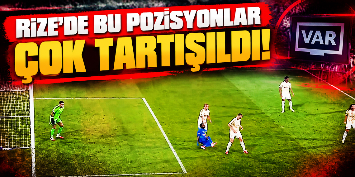 Rize'de bu pozisyonlar çok tartışıldı!