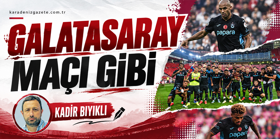 Kadir Bıyıklı: Galatasaray Maçı Gibi