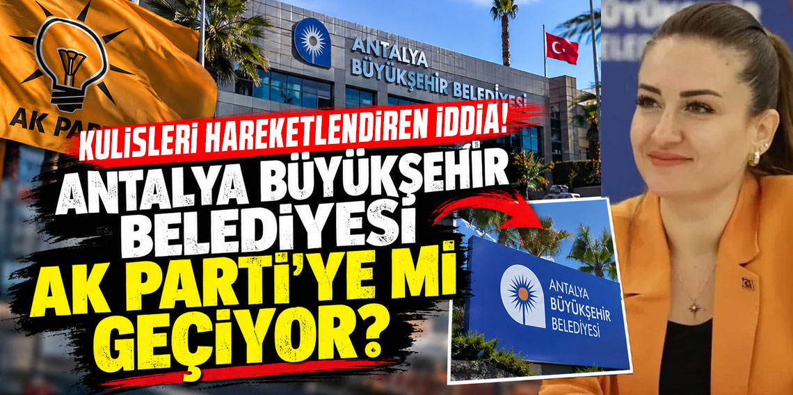 Kulisleri hareketlendiren iddia! Antalya Büyükşehir Belediyesi AK Parti'ye mi geçiyor?