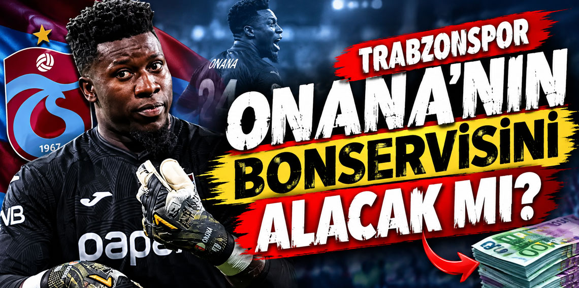 Trabzonspor Onana'nın bonservisini alacak mı?