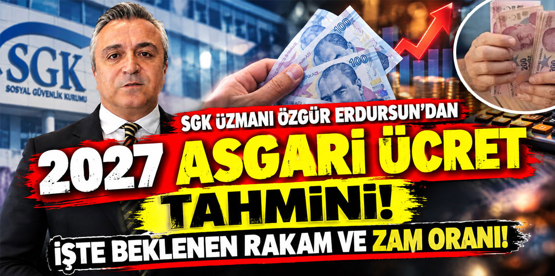 SGK uzmanı Özgür Erdursun'dan 2027 asgari ücret tahmini: İşte beklenen rakam ve zam oranı
