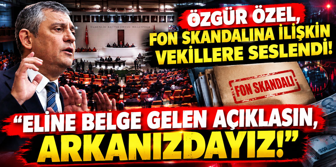 Özgür Özel, fon skandalına ilişkin vekillere seslendi! ''Eline belge gelen açıklasın, arkanızdayız!''