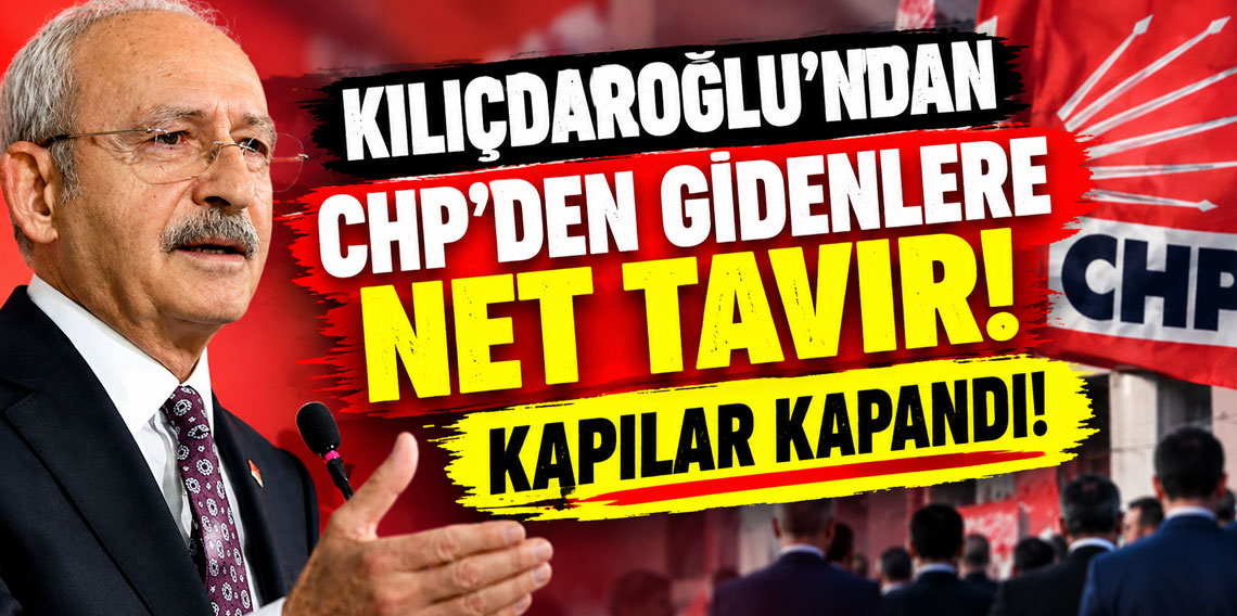 Kılıçdaroğlu'ndan CHP'den gidenlere net tavır! Kapılar kapandı