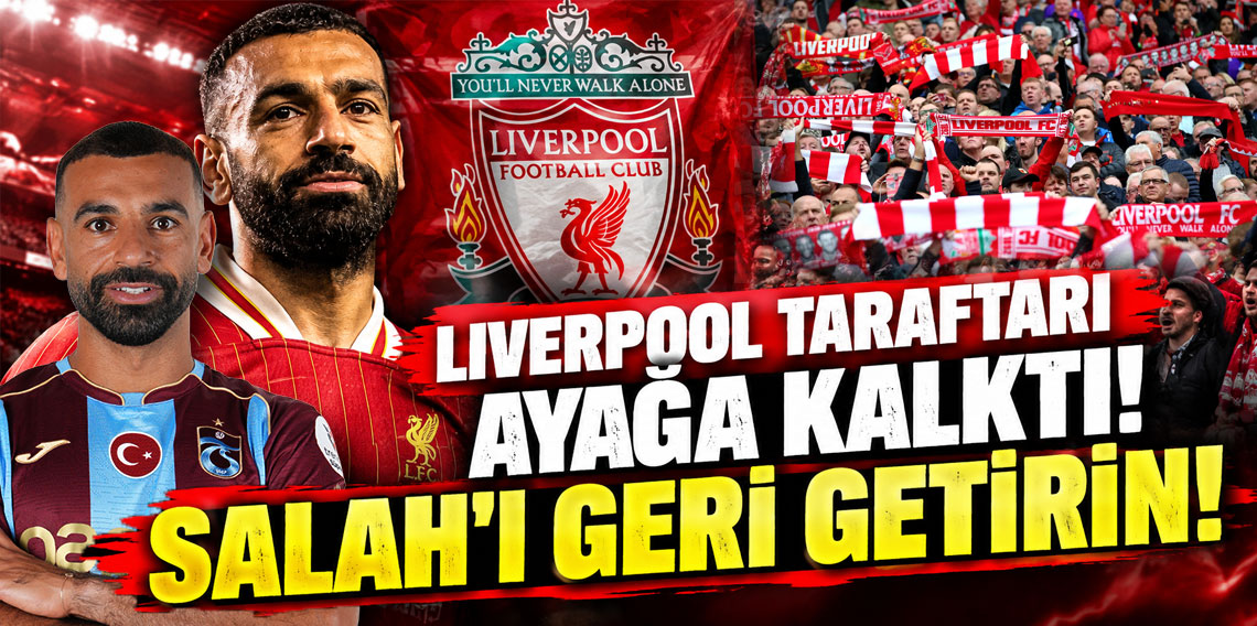 LİVERPOOL TARAFTARI AYAĞA KALKTI! SALAH'I GERİ GETİRİN!