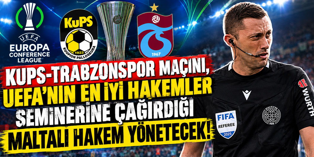 KUPS-TRABZONSPOR MAÇINI, UEFA'NIN EN İYİ HAKEMLER SEMİNERİNE ÇAĞIRDIĞI MALTALI HAKEM YÖNETECEK!