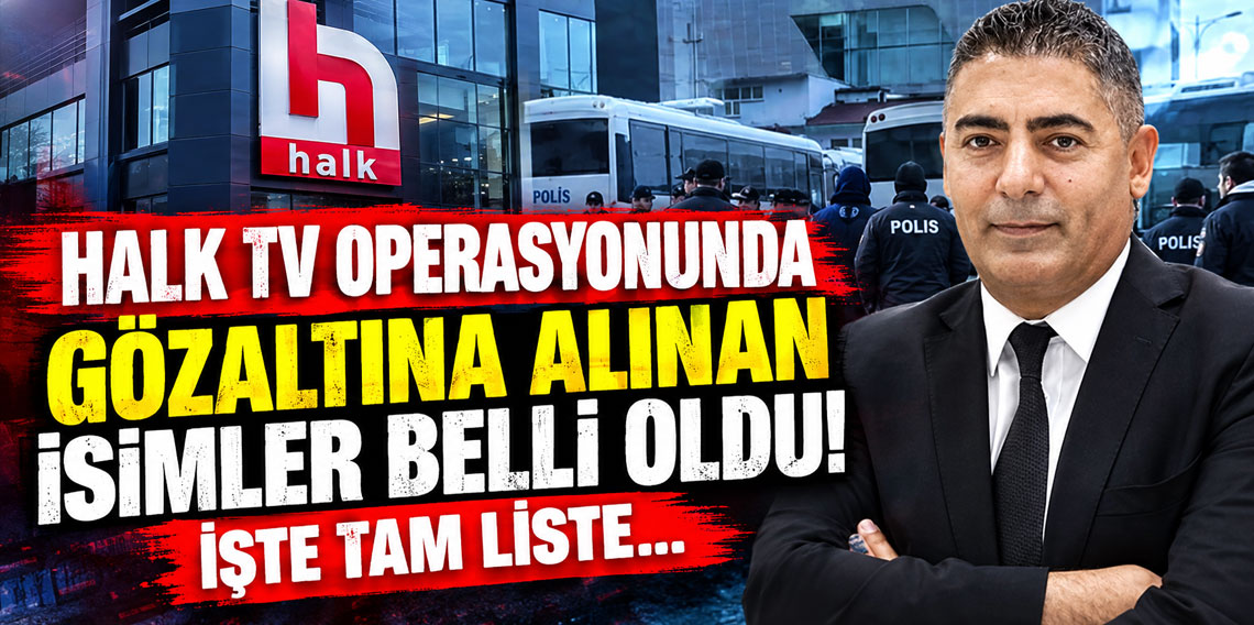 Halk TV operasyonunda gözaltına alınan isimler belli oldu! İşte tam liste...