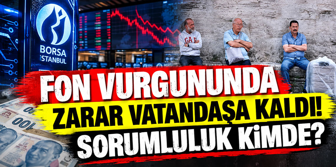 Fon vurgununda zarar vatandaşa kaldı! Sorumluluk kimde?