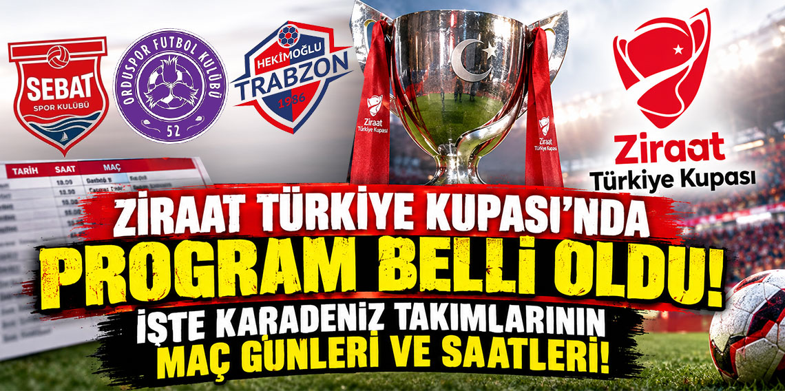 ZİRAAT TÜRKİYE KUPASI'NDA PROGRAM BELLİ OLDU! İŞTE KARADENİZ TAKIMLARININ MAÇ GÜNLERİ VE SAATLERİ!