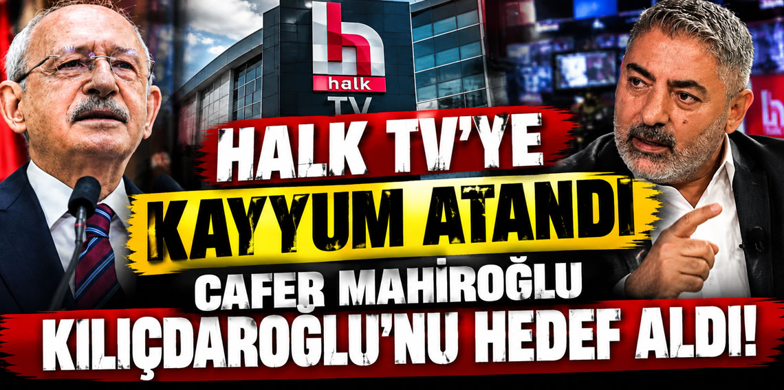 Halk TV'ye kayyum atandı Cafer Mahiroğlu Kılıçdaroğlu'nu hedef aldı