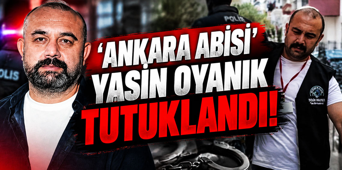 Ankara Abisi Yasin Oyanık tutuklandı! Dernekten ilk açıklama geldi