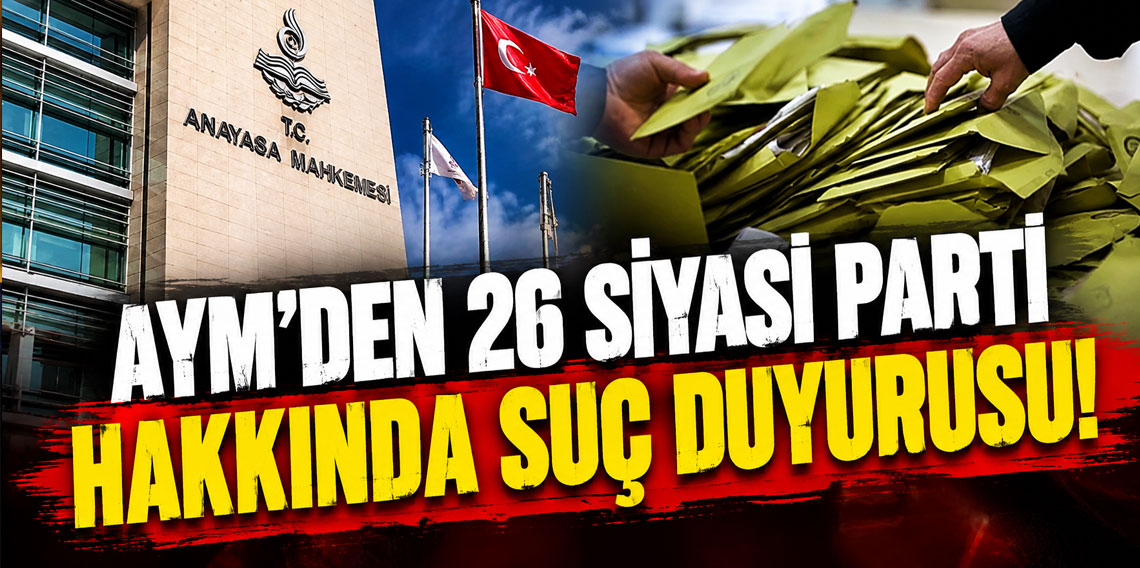 AYM'den 26 siyasi parti hakkında suç duyurusu!