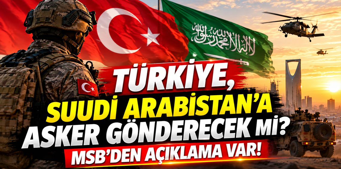 Türkiye, Suudi Arabistan'a asker gönderecek mi? MSB'den açıklama var