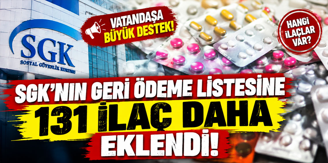 SGK'nın geri ödeme listesine 131 ilaç daha eklendi!